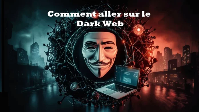Comment aller sur le Dark Web